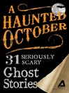 A Haunted October (eBook): 31 Seriously Scary Ghost Stories